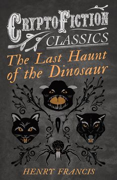 portada The Last Haunt of the Dinosaur (Cryptofiction Classics - Weird Tales of Strange Creatures) (en Inglés)