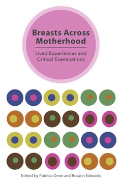 Breasts Across Motherhood: Lived Experiences and Critcal Examinations (en Inglés)
