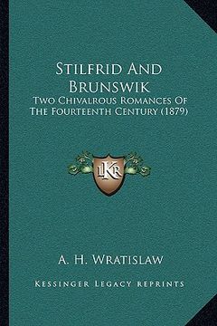 portada stilfrid and brunswik: two chivalrous romances of the fourteenth century (1879) (en Inglés)