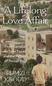 portada A Lifelong Love Affair: From Ramallah to New Haven and the Artistry of Persian Rugs