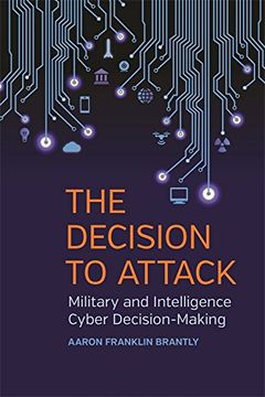 portada The Decision to Attack: Military and Intelligence Cyber Decision-Making (Studies in Security and International Affairs)