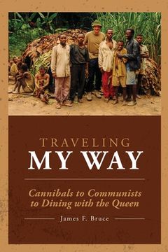 portada Traveling My Way: Cannibals to Communists to Dining with the Queen