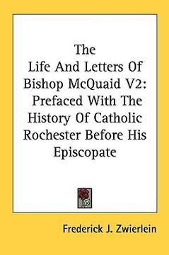 portada the life and letters of bishop mcquaid v2: prefaced with the history of catholic rochester before his episcopate (en Inglés)
