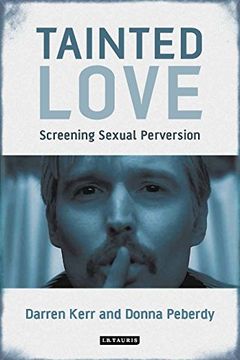 portada Tainted Love: Screening Sexual Perversion (International Library of the Moving Image)