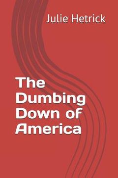 portada The Dumbing Down of America (en Inglés)