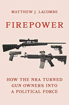 portada Firepower: How the nra Turned gun Owners Into a Political Force (Princeton Studies in American Politics: Historical, International, and Comparative Perspectives, 179)