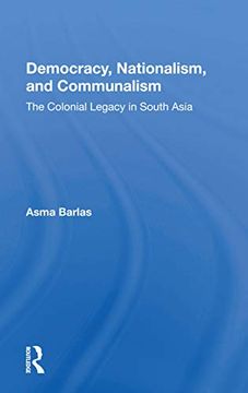 portada Democracy, Nationalism, and Communalism: The Colonial Legacy in South Asia 