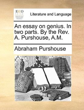 portada an essay on genius. in two parts. by the rev. a. purshouse, a.m. (en Inglés)