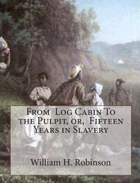 portada From Log Cabin To the Pulpit, or, Fifteen Years in Slavery (en Inglés)