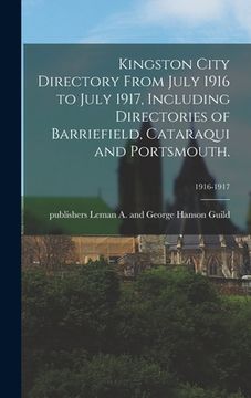portada Kingston City Directory From July 1916 to July 1917, Including Directories of Barriefield, Cataraqui and Portsmouth.; 1916-1917 (in English)