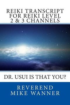 portada Reiki Transcript For Level 2 & 3 Channels: Dr. Usui Is That You? (in English)