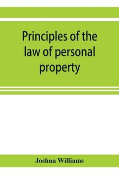 portada Principles of the law of Personal Property, Intended for the use of Students in Conveyancing (in English)