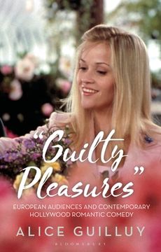 portada 'Guilty Pleasures': European Audiences and Contemporary Hollywood Romantic Comedy (en Inglés)