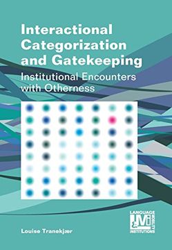 portada Interactional Categorization and Gatekeeping: Institutional Encounters With Otherness (Language, Mobility and Institutions, 4) (en Inglés)