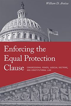portada Enforcing the Equal Protection Clause: Congressional Power, Judicial Doctrine, and Constitutional Law