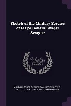 portada Sketch of the Military Service of Major General Wager Swayne (en Inglés)