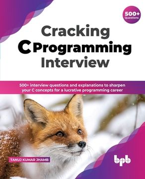 portada Cracking C Programming Interview: 500+ interview questions and explanations to sharpen your C concepts for a lucrative programming career (English Edi 