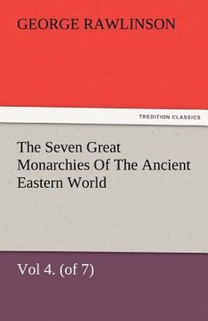 portada the seven great monarchies of the ancient eastern world, vol 4. (of 7): babylon the history, geography, and antiquities of chaldaea, assyria, babylon,