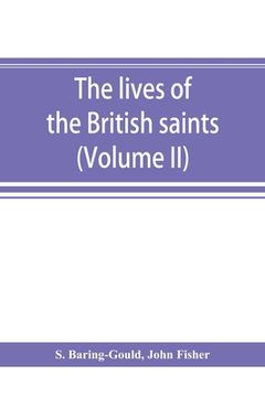 portada The lives of the British saints; the saints of Wales and Cornwall and such Irish saints as have dedications in Britain (Volume II) (en Inglés)