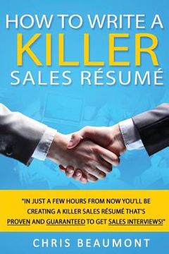 portada How to Write a Killer Sales Resume: Gain an Unfair Advantage! Learn How to Prepare a Kick-Ass Sales Resume (CV) that's GUARANTEED to Land You Dream Sa (en Inglés)