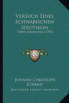 portada Versuch Eines Schwabischen Idiotikon: Oder Sammlung (1795) (en Alemán)