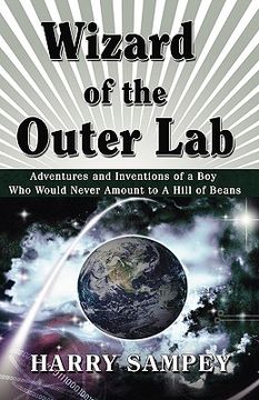 portada wizard of the outer lab: adventures and inventions of a boy who would never amount to a hill of beans (en Inglés)
