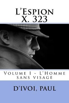 portada L'Espion X. 323: Volume I - L'Homme sans visage (en Francés)