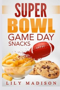 portada Super Bowl Game Day Snacks (Special Occasion Cooking Series) (Volume 1)