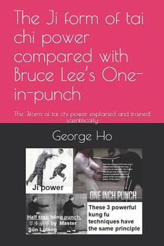 portada The Ji 擠form of tai chi power compared with Bruce Lee's One-inch-punch: The Ji擠form of tai chi power explained and trained scientificall (in English)