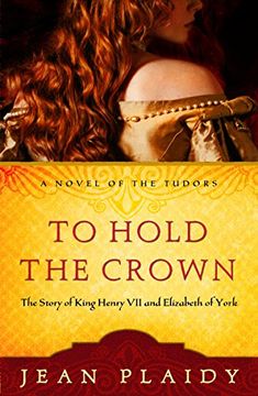 portada To Hold the Crown: The Story of King Henry vii and Elizabeth of York (a Novel of the Tudors) (en Inglés)