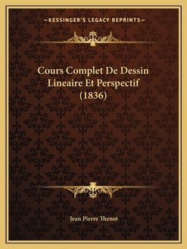 Cours Complet De Dessin Lineaire Et Perspectif (1836) (in French)