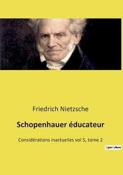 portada Schopenhauer éducateur: Considérations inactuelles vol 5, tome 2 (en Francés)