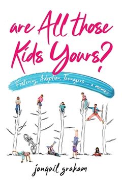 portada Are all Those Kids Yours? Fostering, Adoption, Teenagers. A Memoir (en Inglés)