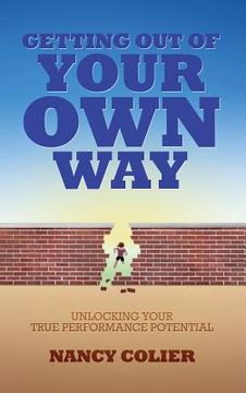 portada Getting Out of Your Own Way: Unlocking Your True Performance Potential