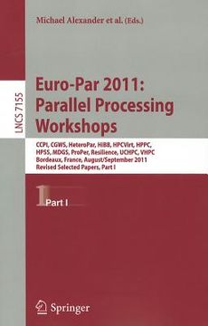 portada euro-par 2011: parallel processing workshops: ccpi, cgws, heteropar, hibb, hpcvirt, hppc, hpss, mdgs, proper, resilience, uchpc, vhpc, bordeaux, franc (en Inglés)