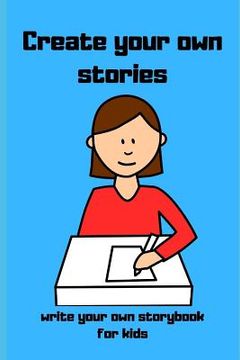 portada Create your own stories: Write your own storybook for kids (en Inglés)