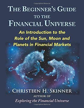 portada The Beginners Guide to the Financial Universe: An Introduction to the Role of the Sun, Moon and Planets in Financial Markets (en Inglés)