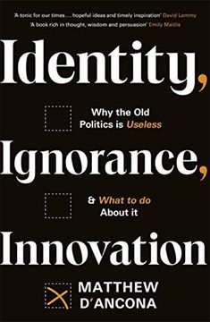 portada Identity, Ignorance, Innovation: Why the old Politics is Useless - and What to do About it (in English)