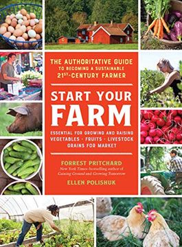 portada Start Your Farm: The Authoritative Guide to Becoming a Sustainable 21St Century Farmer 