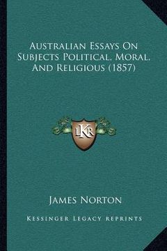 portada australian essays on subjects political, moral, and religious (1857) (en Inglés)