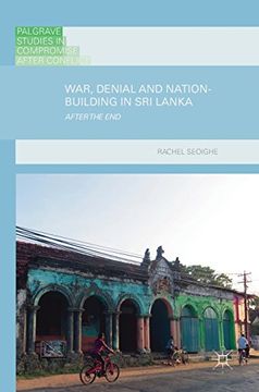 portada War, Denial and Nation-Building in Sri Lanka: After the End (Palgrave Studies in Compromise after Conflict)