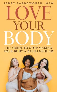 portada Love Your Body: The Guide to Stop Making Your Body a Battleground (in English)