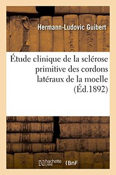 portada Etude Clinique de La Sclerose Primitive Des Cordons Lateraux de La Moelle (Sciences) (French Edition)