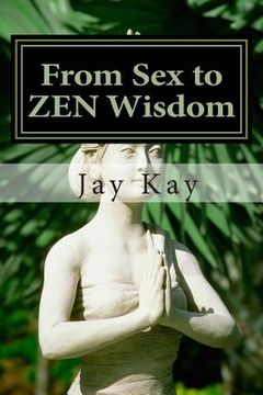portada From Sex to ZEN Wisdom: Religion, Philosophy, Sex (en Inglés)