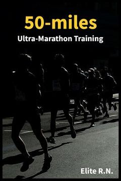 portada 50-miles Ultra-Marathon Training: In a more 16 weeks you can be ready for a 50-miles. This schedule is ideal for busy runners looking to take on an ul