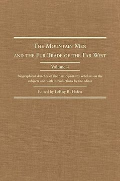 portada the mountain man and the fur trade in the far west, volume iv: biographical sketches of the participants by scholars of the subject (en Inglés)