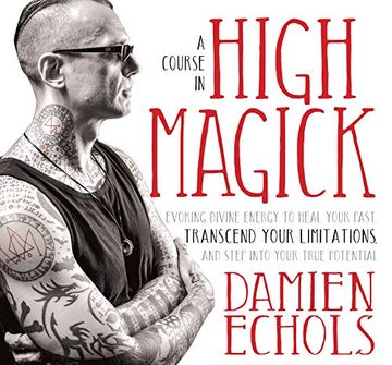 portada A Course in High Magick: Evoking Divine Energy to Heal Your Past, Transcend Your Limitations, and Step Into Your True Potential () (in English)