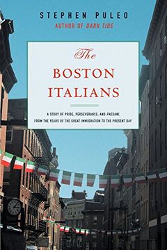 portada The Boston Italians: A Story of Pride, Perseverance, and Paesani, From Theyears of the Great Immigration to the Present day (en Inglés)