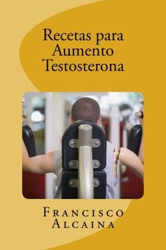 portada Recetas Para Aumento Testosterona: Aumente sus Niveles de Testosterona en 14 Dias (in Spanish)