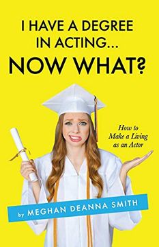 portada I Have a Degree in Acting. Now What? (en Inglés)